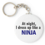 At Night I Dress Up Like A Ninja Key Chains