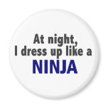 At Night I Dress Up Like A Ninja magnets