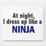 At Night I Dress Up Like A Ninja Mouse Pad