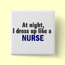 At Night I Dress Up Like A Nurse buttons
