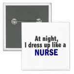 At Night I Dress Up Like A Nurse Button