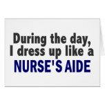 At Night I Dress Up Like A Nurse’s Aide Card