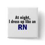 At Night I Dress Up Like An RN Pin