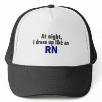 At Night I Dress Up Like An RN hats