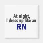 At Night I Dress Up Like An RN Magnet