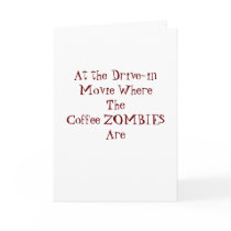 At the Drive-in Movie Where The Coffee ZOMBIES ... cards by mypovilion At the Drive-in Movie Where The Coffee ZOMBIES ... cards
