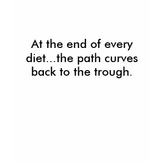 At the end of every diet...the path curves back... shirt