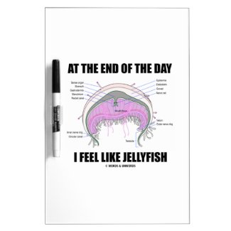 At The End Of The Day I Feel Like Jellyfish Dry-Erase Boards