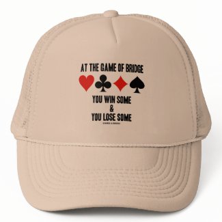 At The Game Of Bridge You Win Some & You Lose Some hat
