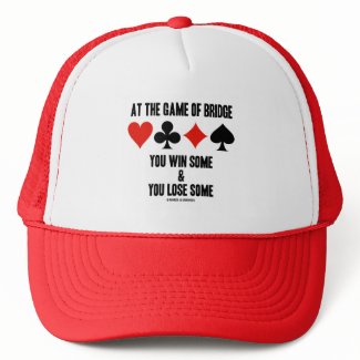 At The Game Of Bridge You Win Some & You Lose Some hat