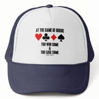 At The Game Of Bridge You Win Some & You Lose Some hat