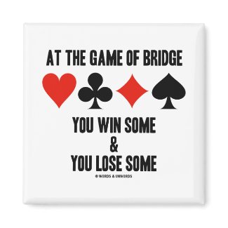 At The Game Of Bridge You Win Some & You Lose Some magnet