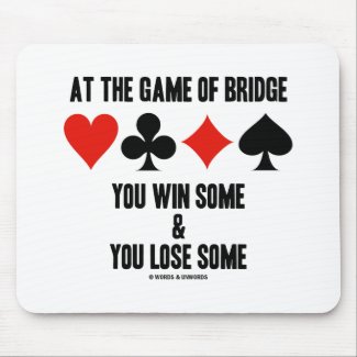 At The Game Of Bridge You Win Some & You Lose Some mousepad