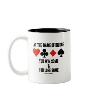 At The Game Of Bridge You Win Some & You Lose Some mug