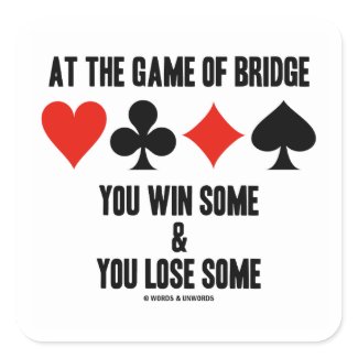 At The Game Of Bridge You Win Some & You Lose Some sticker