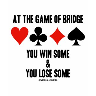 At The Game Of Bridge You Win Some & You Lose Some shirt