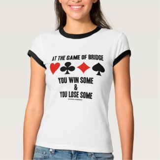 At The Game Of Bridge You Win Some & You Lose Some shirt