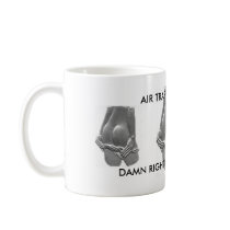 atc, atc, atc, AIR TRAFFIC CONTROL, DAMN RIGHT ... mugs by sethgl2002 atc, atc, atc, AIR TRAFFIC CONTROL, DAMN RIGHT ... mugs