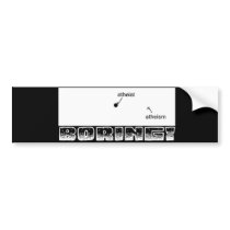 Atheism is Boring Bumper Sticker bumper stickers by mastergloyd Atheism is Boring Bumper Sticker bumper stickers