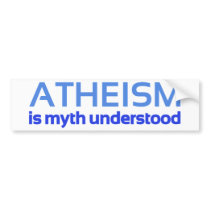 Atheism is myth understood bumper stickers