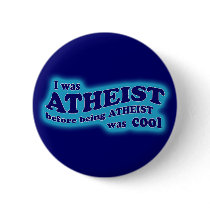 Atheist Before Atheism Was Cool button by Godless_Monsters Atheist Before Atheism Was Cool button