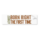 Atheist: Born right the first time bumper stickers