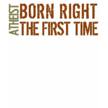 Atheist Born right the first time t-shirts