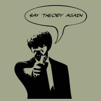 Atheist shirt - Say 'theory' again! shirt