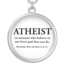 atheist: someone who believes in one fewer god custom necklace