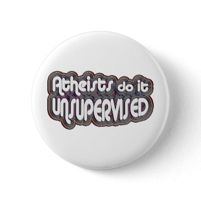 Atheists Do It Unsupervised Pinback Buttons by GodlessGifts