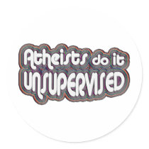 Atheists Do It Unsupervised stickers by GodlessGifts Atheists Do It Unsupervised stickers