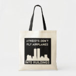 Atheists don't fly airplanes into buildings tote bag