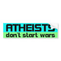 atheists don't start wars bumper stickers by WanderingWomyn atheists don't start wars bumper stickers