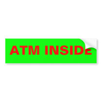 ATM INSIDE BUMPER STICKER