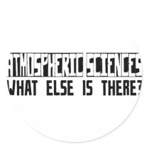 Atmospheric Sciences What Else Is There? stickers