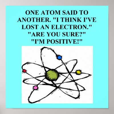 atom lost an electron physics joke poster by jimhartley