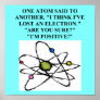 atom lost an electron physics joke poster