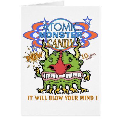 Atomic Monster Candy ! Greeting Cards by 3DMOONMAN
