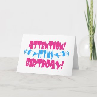 Attention! It&#39;s my Birthday! (funny birthday) Greeting Cards