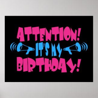 Attention! It's my Birthday! (funny birthday) print