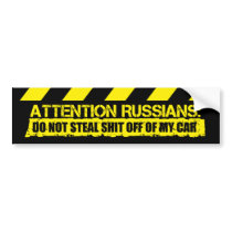 ATTENTION RUSSIANS: DON'T STEAL SHIT OFF OF MY CAR bumper stickers by rottenbumpers ATTENTION RUSSIANS: DON'T STEAL SHIT OFF OF MY CAR bumper stickers