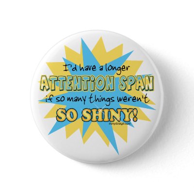 Attention Span Humor Pin by ironydesign