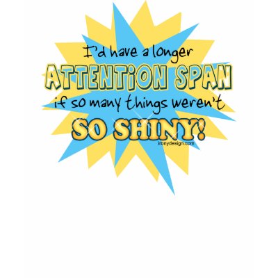 Attention Span Humor Tee Shirts by ironydesign