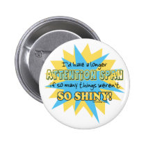 Attention Span Shiny Humor buttons