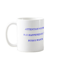 ATTENTION VOTERS 9-11 HAPPENED UNDER BUSH'S WATCH. mugs