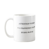 ATTENTION VOTERS 9-11 HAPPENED UNDER BUSH'S WATCH. mugs