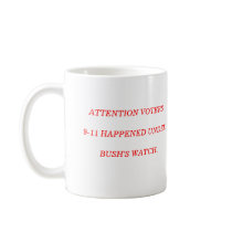 ATTENTION VOTERS 9-11 HAPPENED UNDER BUSH'S WATCH. mugs
