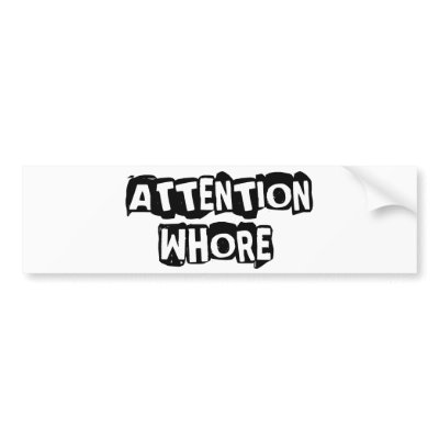 attention whore bumper stickers by jonnydowntown