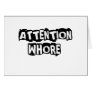 attention whore greeting cards