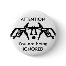 ATTENTION: You are being IGNORED Button by gviaud ATTENTION: You are being IGNORED Button